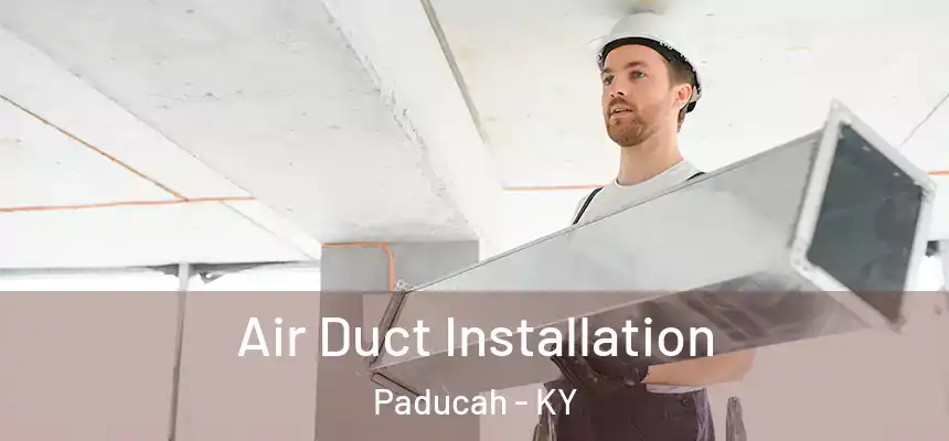  Air Duct Installation Paducah - KY