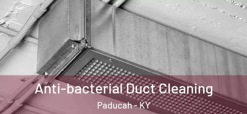  Anti-bacterial Duct Cleaning Paducah - KY