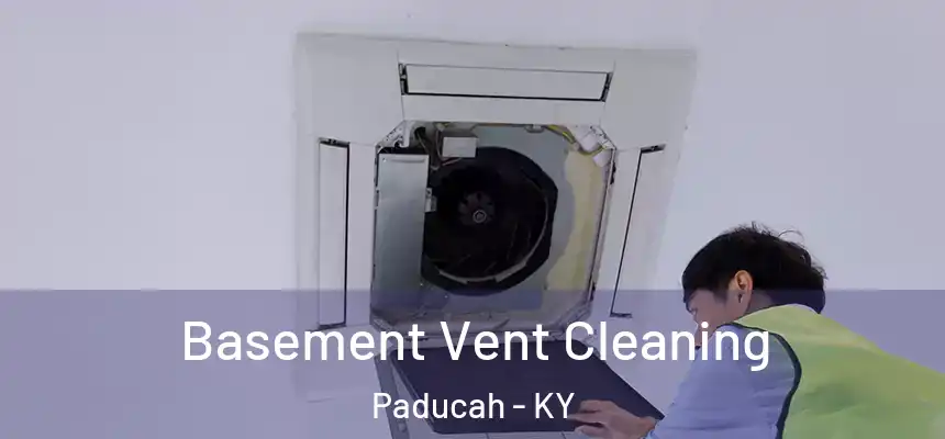 Basement Vent Cleaning Paducah - KY