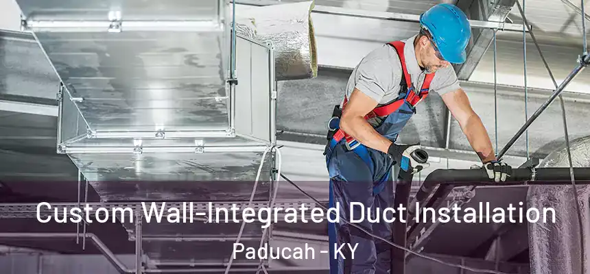  Custom Wall-Integrated Duct Installation Paducah - KY