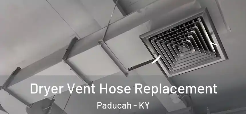  Dryer Vent Hose Replacement Paducah - KY