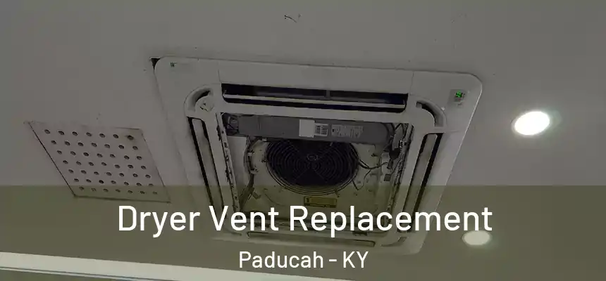  Dryer Vent Replacement Paducah - KY