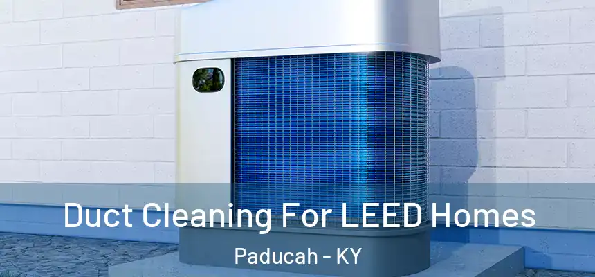  Duct Cleaning For LEED Homes Paducah - KY