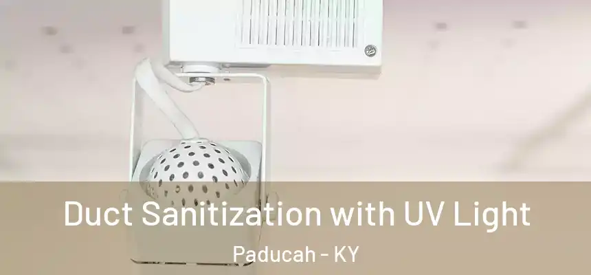  Duct Sanitization with UV Light Paducah - KY