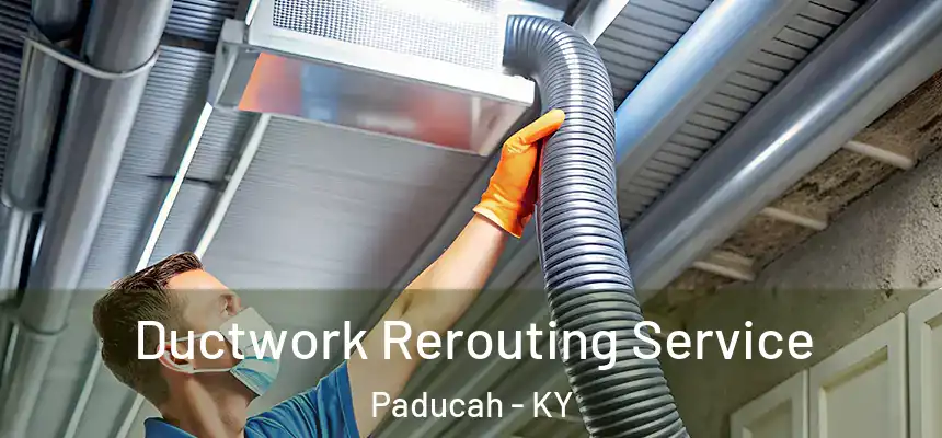  Ductwork Rerouting Service Paducah - KY