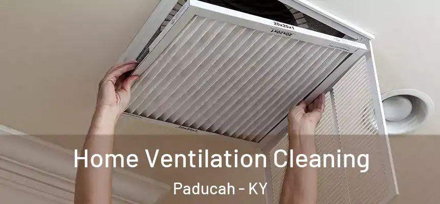  Home Ventilation Cleaning Paducah - KY