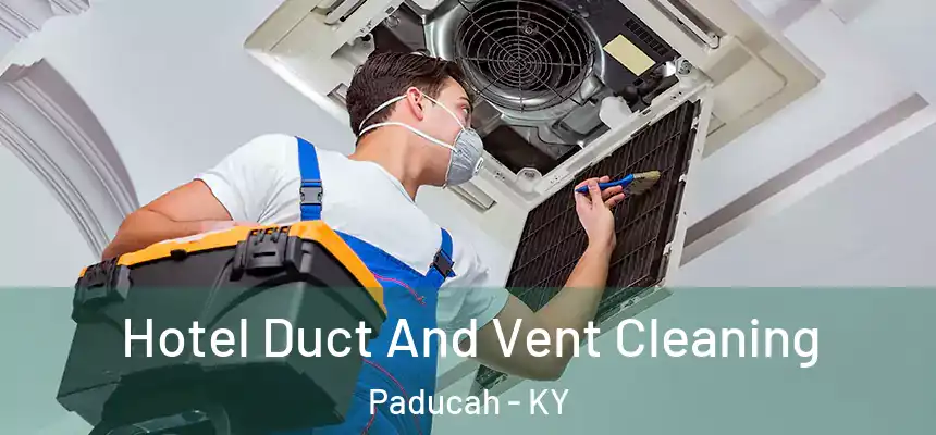  Hotel Duct And Vent Cleaning Paducah - KY