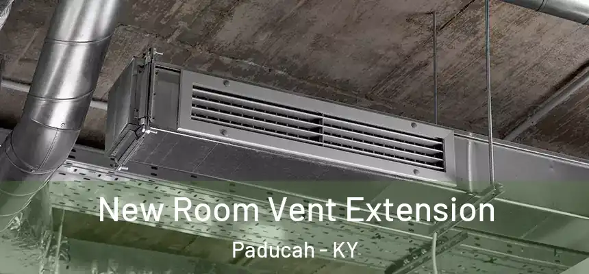  New Room Vent Extension Paducah - KY