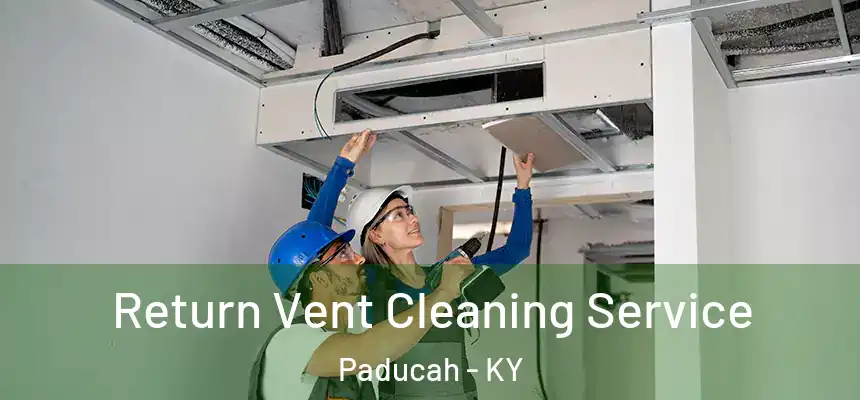  Return Vent Cleaning Service Paducah - KY