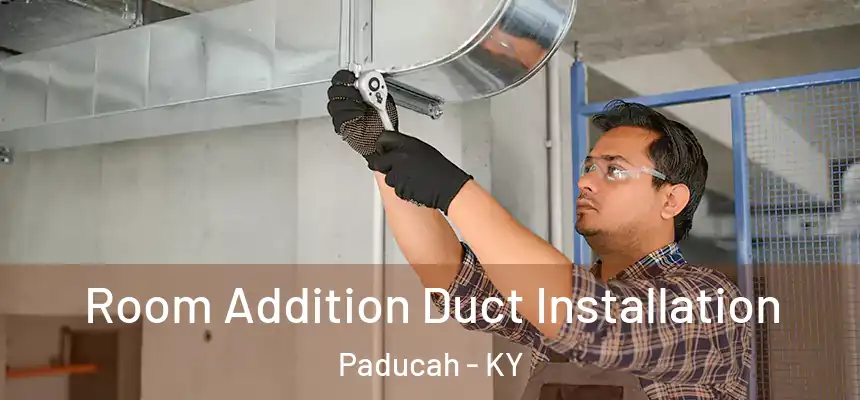  Room Addition Duct Installation Paducah - KY