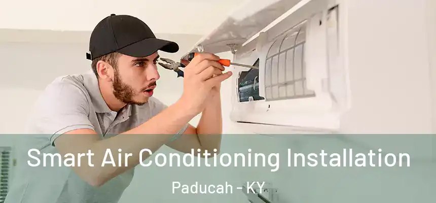  Smart Air Conditioning Installation Paducah - KY