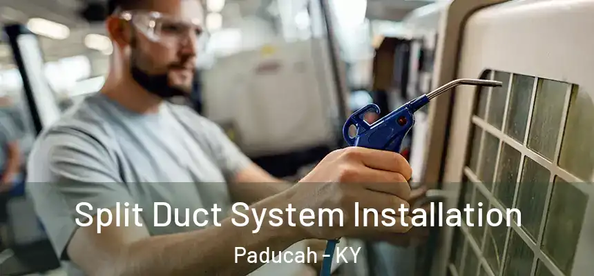  Split Duct System Installation Paducah - KY