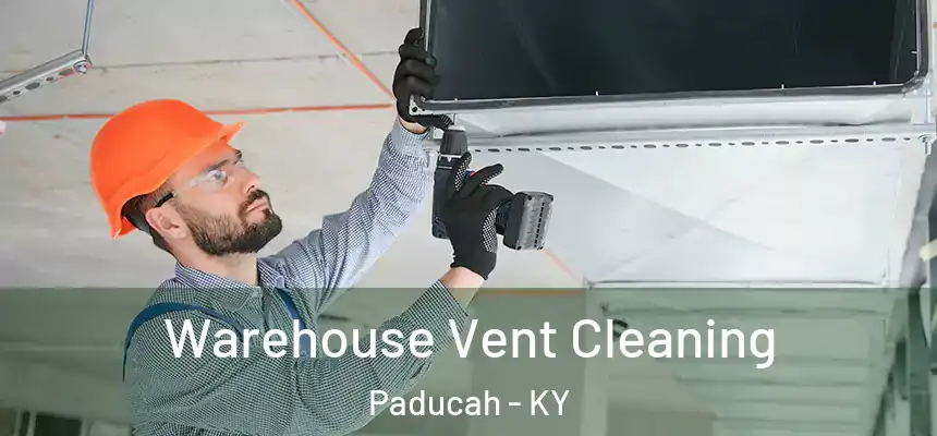  Warehouse Vent Cleaning Paducah - KY